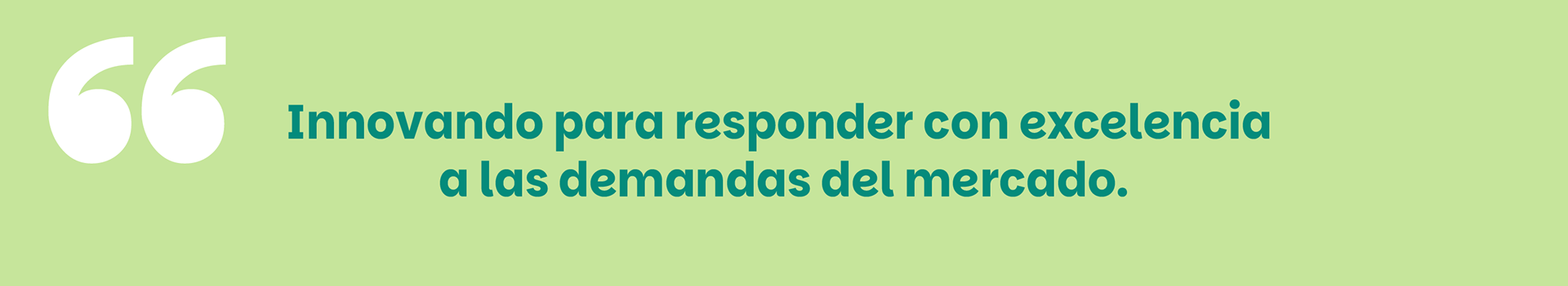 Cita institucional sobre fondo verde claro: “Innovando para responder con excelencia a las demandas del mercado.”