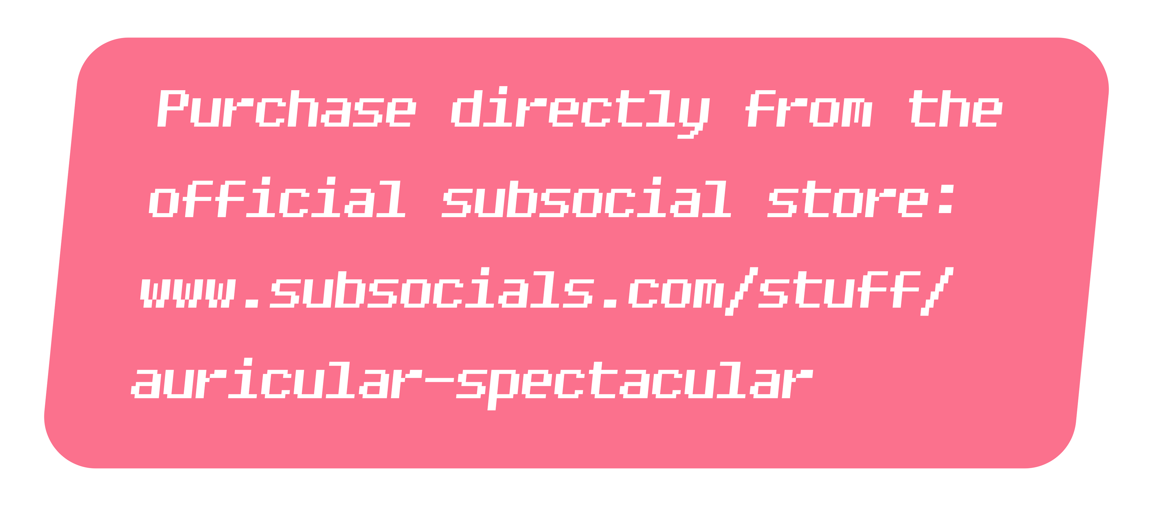 Purchase directly from the official subsocial store: www.subsocials.com/stuff/auricular-spectacular