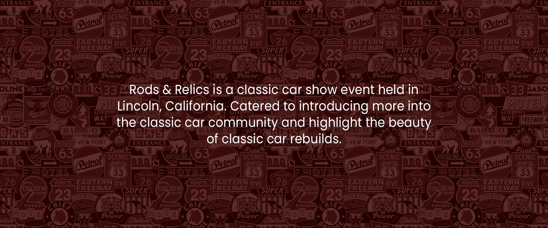 Rods & Relics is a classic car show event held in Lincoln, California. Catered to introducing more into the classic car community and highlight the beauty of classic car rebuilds.