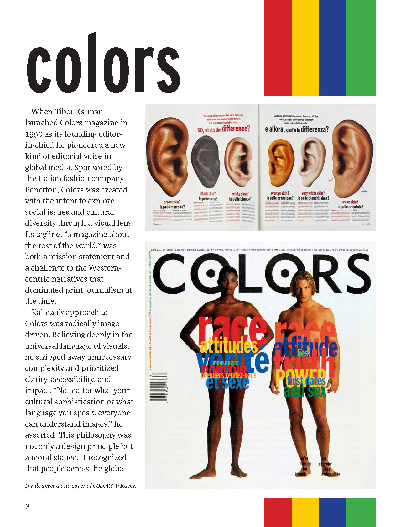 I moved away from the header of this page designed like the Colors magazine to keep consistency in my design. I added the colorful stripes, a reference to the content of the page, to break up the white space visually.