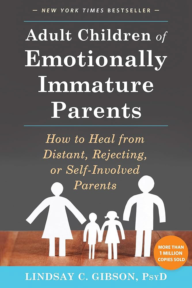 Adult Children of Emotionally Immature Parents by Lindsay Gibson