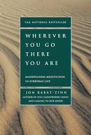 Wherever You Go There You Are by Jon Kabat-Zinn