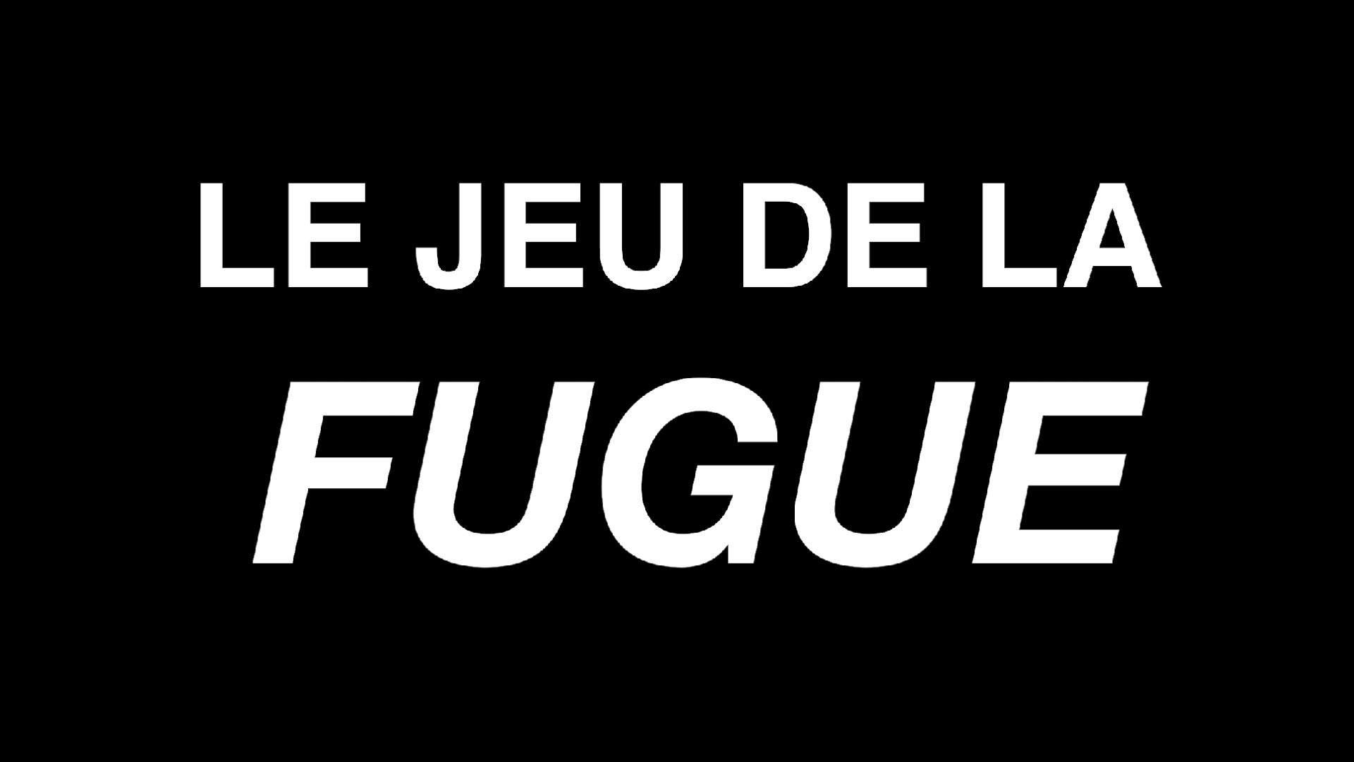 Capture d’écran, Le Jeu de la Fugue : I, II, III, IV, HD, 1440 x 1080, 18 min