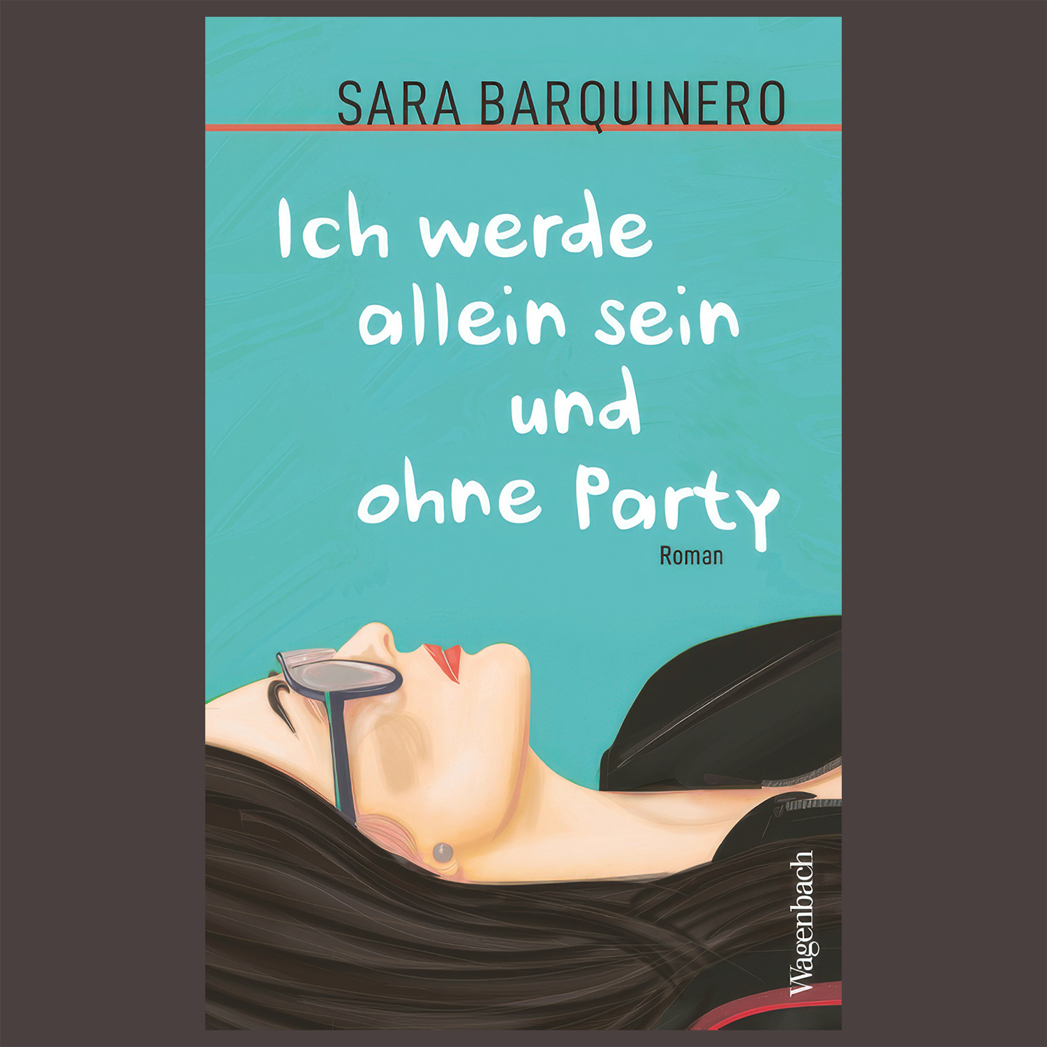 Sara Barquinero Ich werde allein sein und ohne Party Übersetzt von Mareike Philipp (Verlag Klaus Wagenbach / Berlin, 19 February 2026)