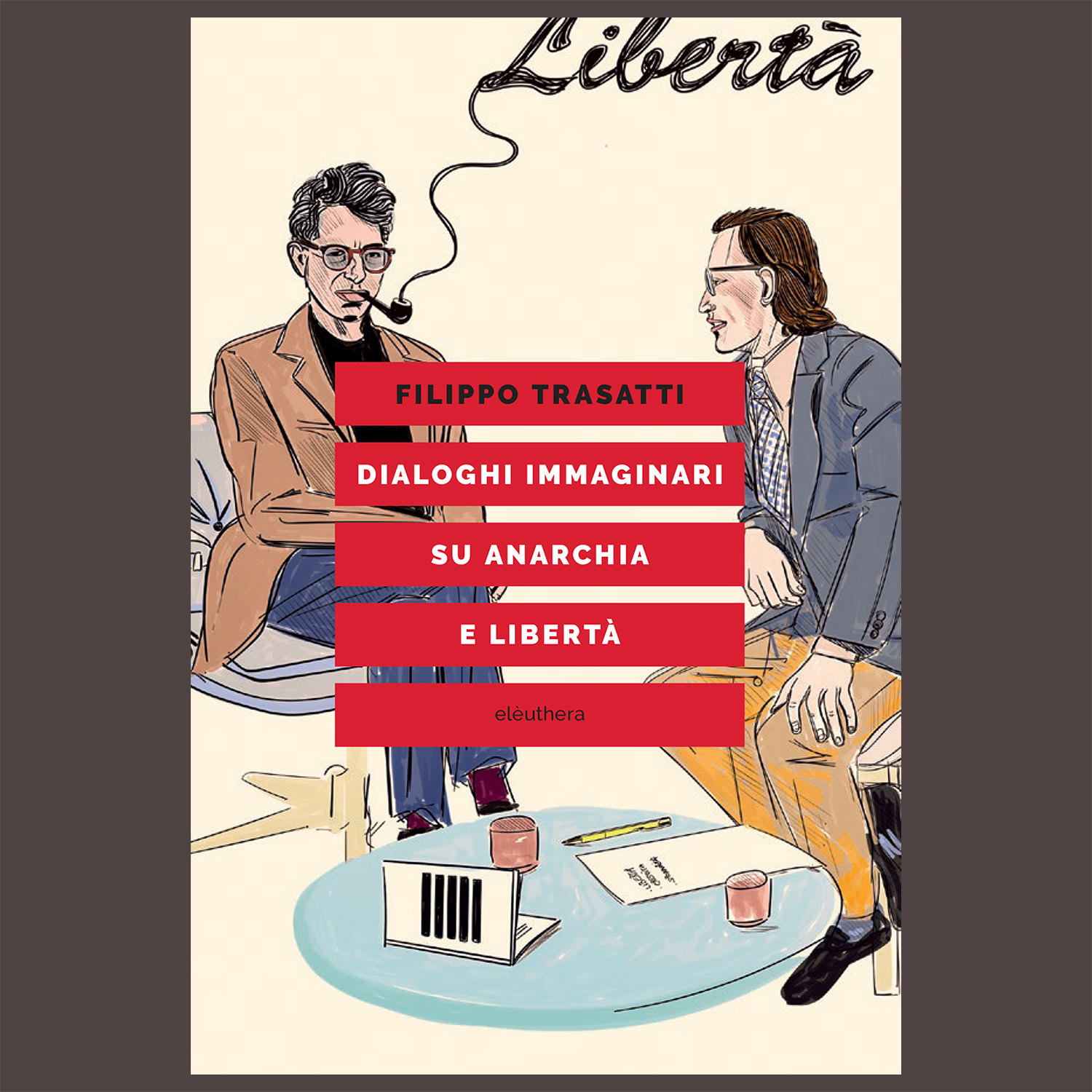 Filippo Trasatti, Dialoghi immaginari su anarchia e libertà. Disegni di nerosunero. Elèuthera, Milan, May 2024