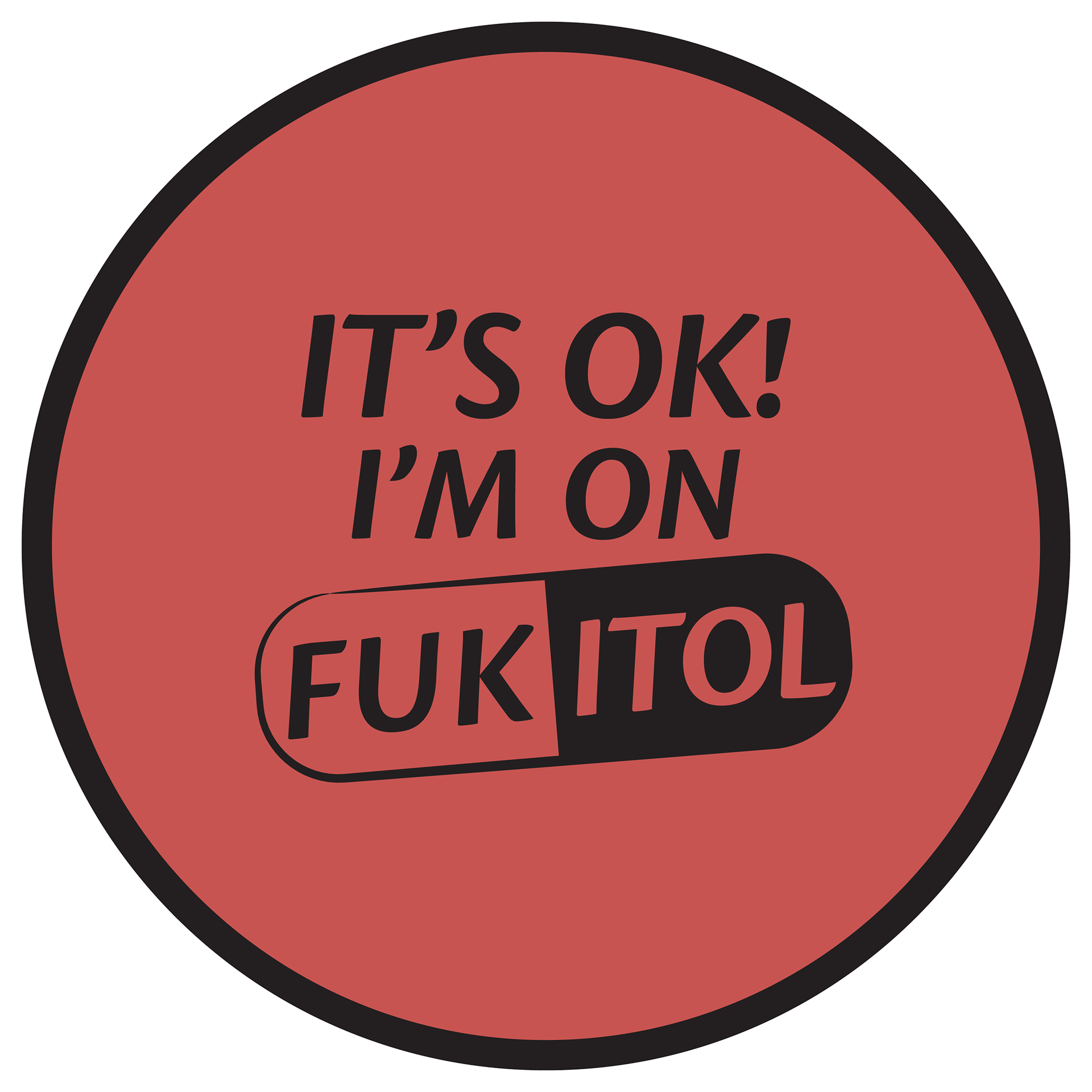 It's Ok I'm On Fukitol