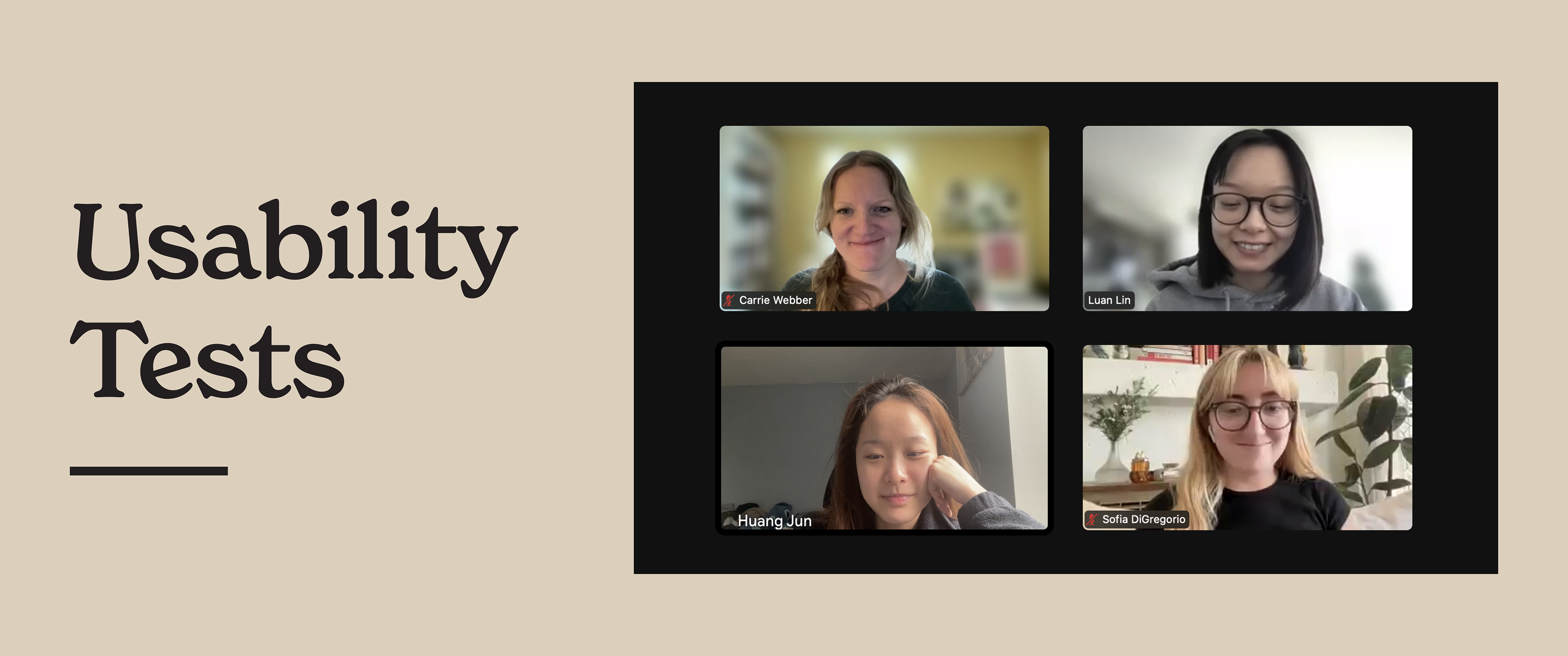 A graphic that says usability tests and shows a screenshot of the UX designers who worked on this project. Carrie, Luan, June, and Sofia.