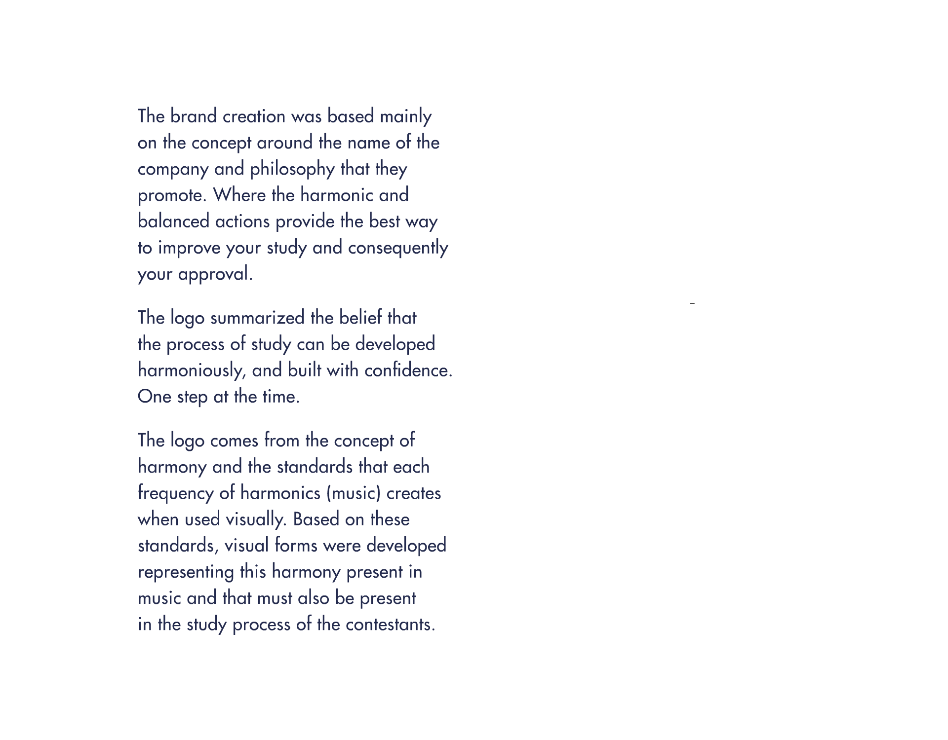 The logo summarized the belief that the process of study can be developed harmoniously, and built with confidence. One step at the time. 