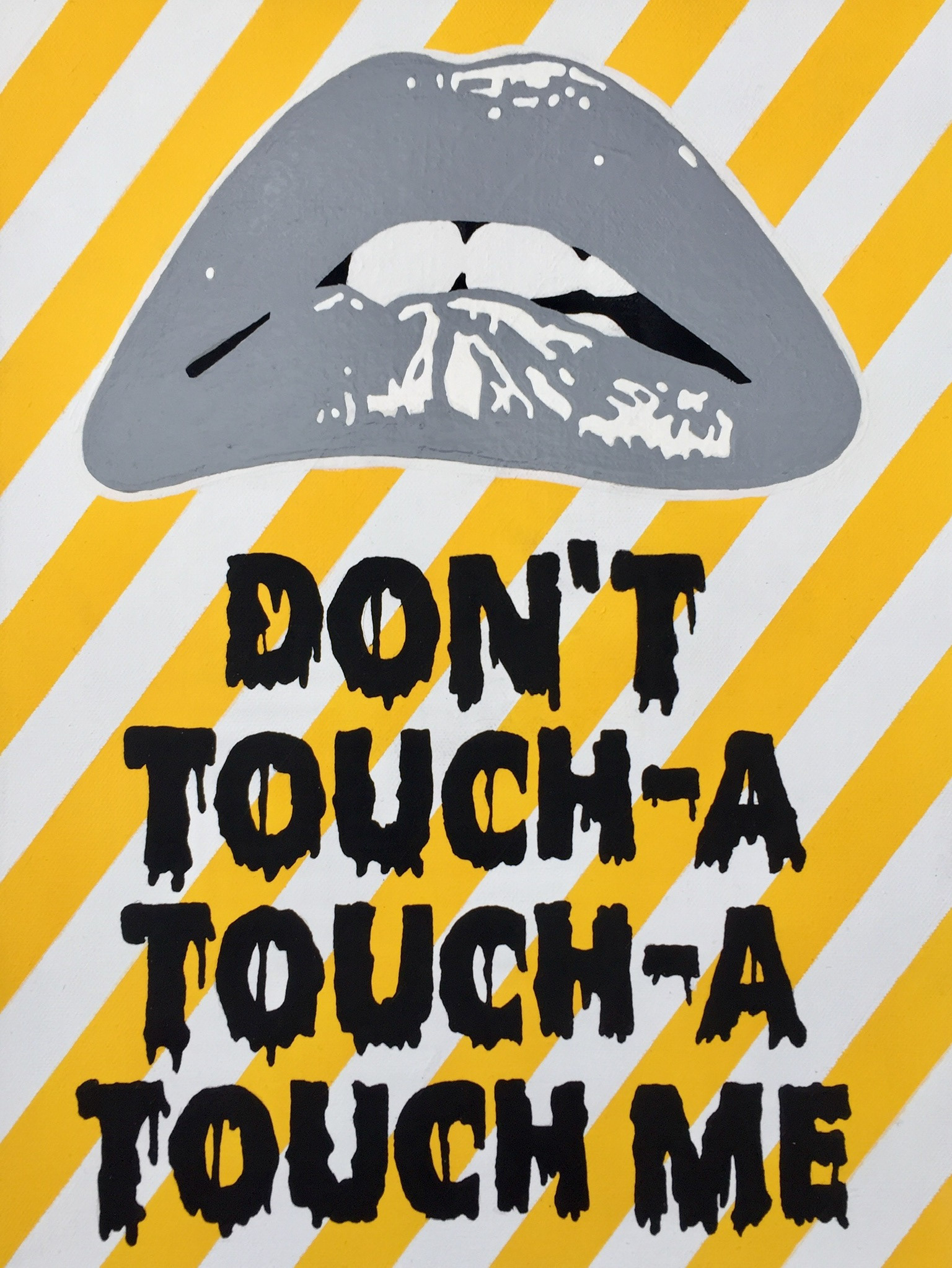 painting with covid yellow stripes, grey rocky horror lips and black text " Don't, Toucha, Toucha me"
