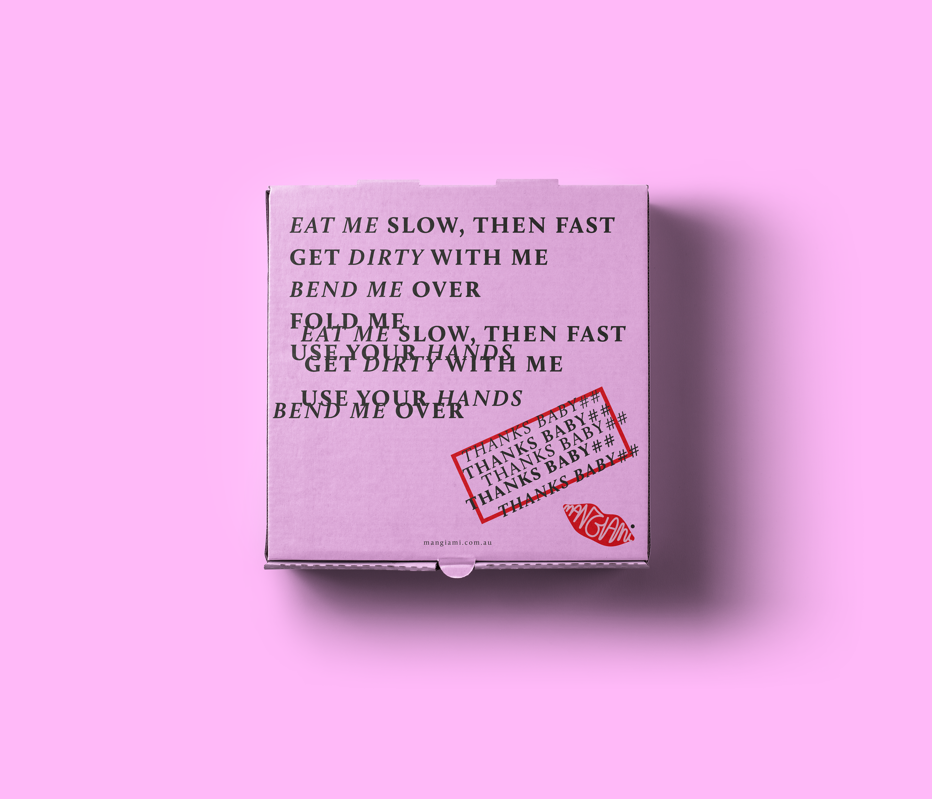 A pink pizza box for Mangiami with a sultry tone of voice tempting the customer, such as 'get dirty with me'.