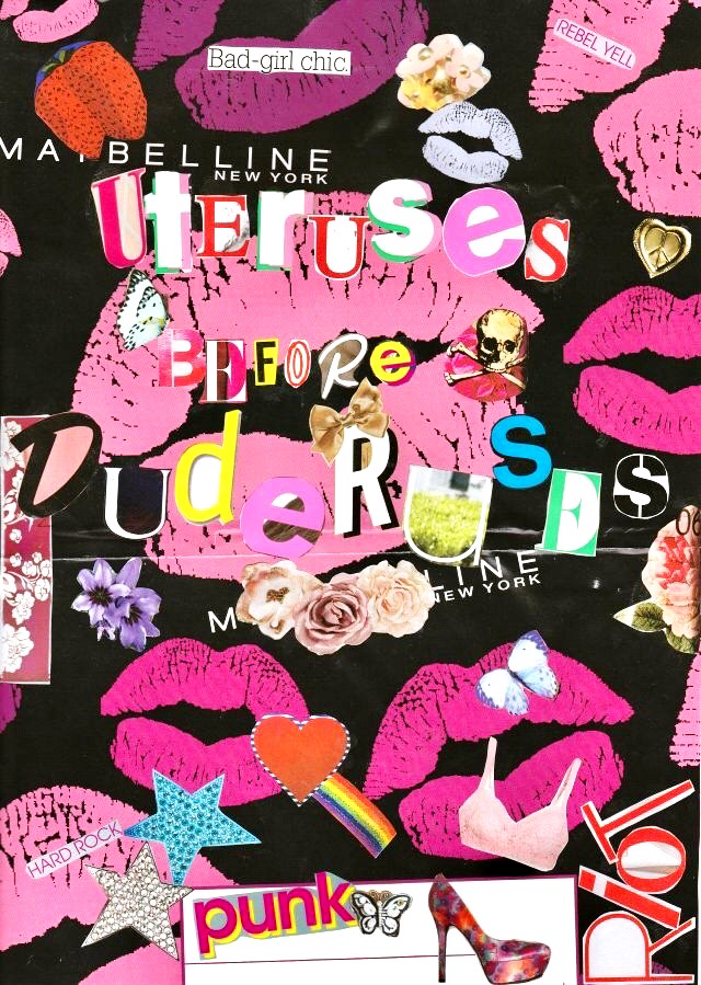 A collage of teen magazine clippings spells out "Uteruses before duderuses," taking inspiration from the sitcom 'Parks & Recreation.' The collage is overwhelmingly pink and black with traditional feminine motifs such as lipstick and high heels.k
