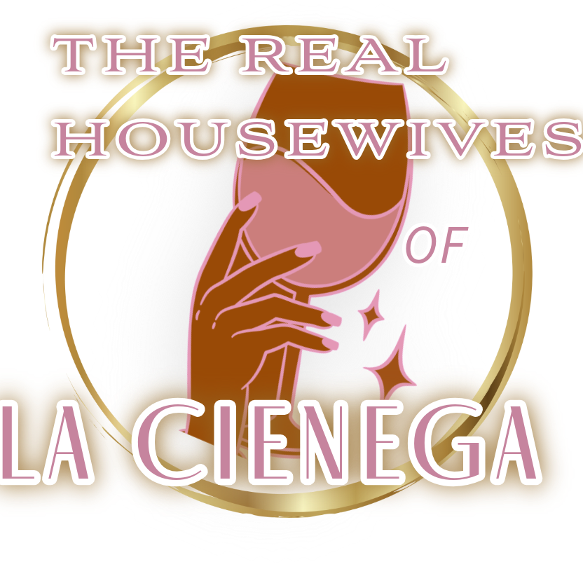 THE REAL HOUSEWIVES OF LA CIENEGA