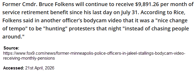 Picture of text: Former Cmdr. Bruce Folkens will continue to receive $9,891.26 per month of service retirement benefit since his last day on July 31 (2021). He was under investigation for discussing "hunting people" on bodycam video.