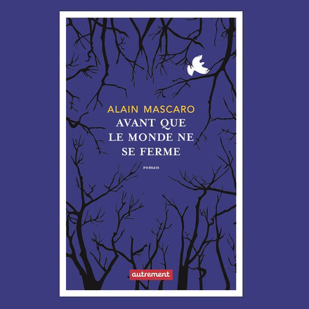 Alain Mascaro Avant que le monde ne se ferme