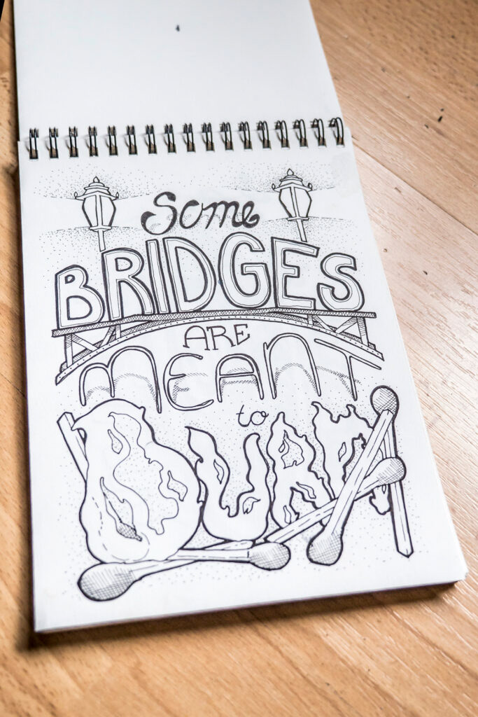 Some Bridges Are Meant to Burn hand drawn original
