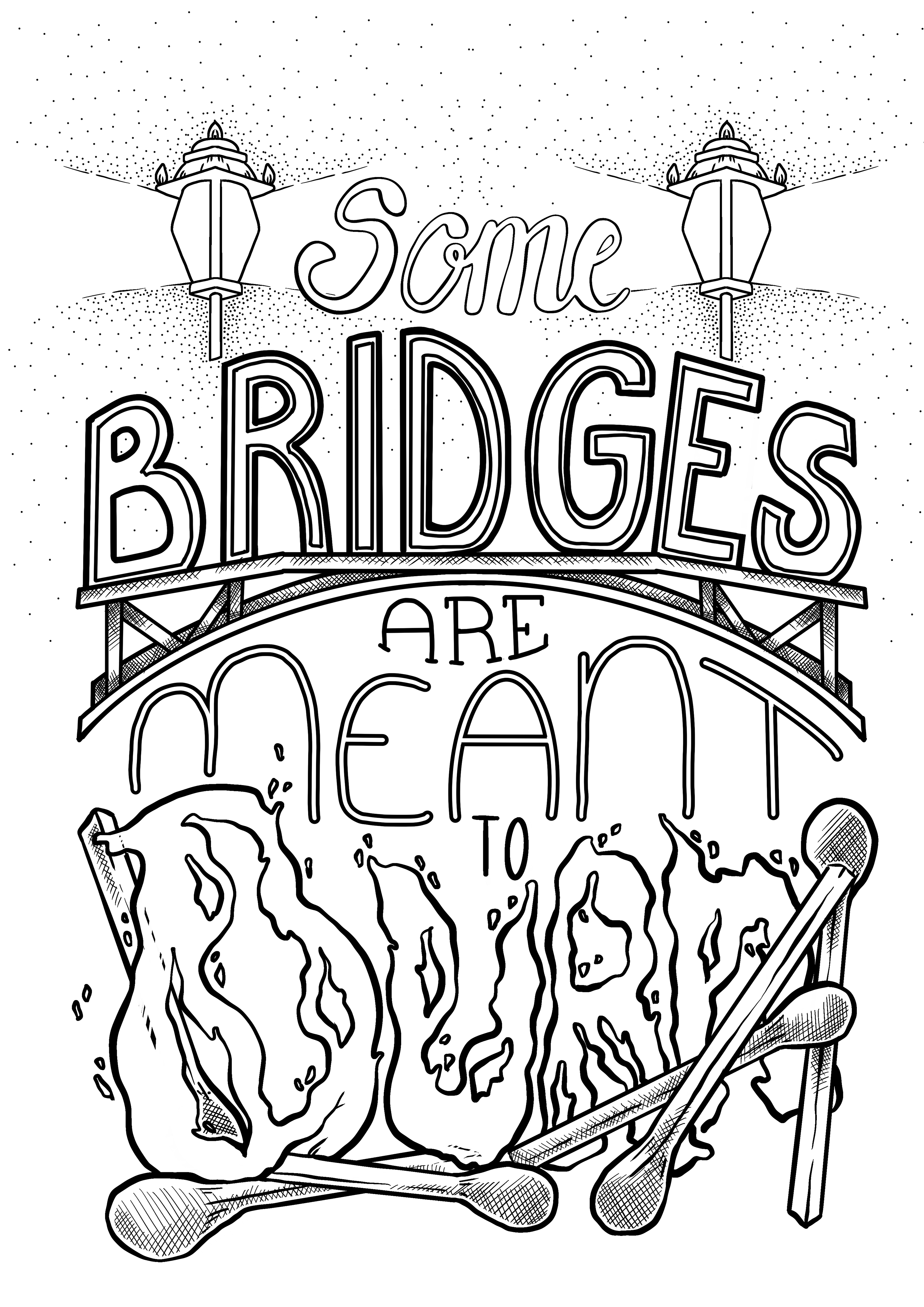 Some Bridges are meant to burn refined