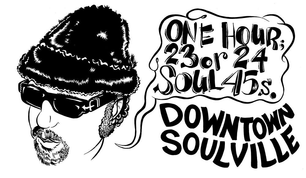 Downtown Soulville with Mr. Fine Wine t-shirt and branding- “ONE HOUR; 23 or 24 SOUL 45s."