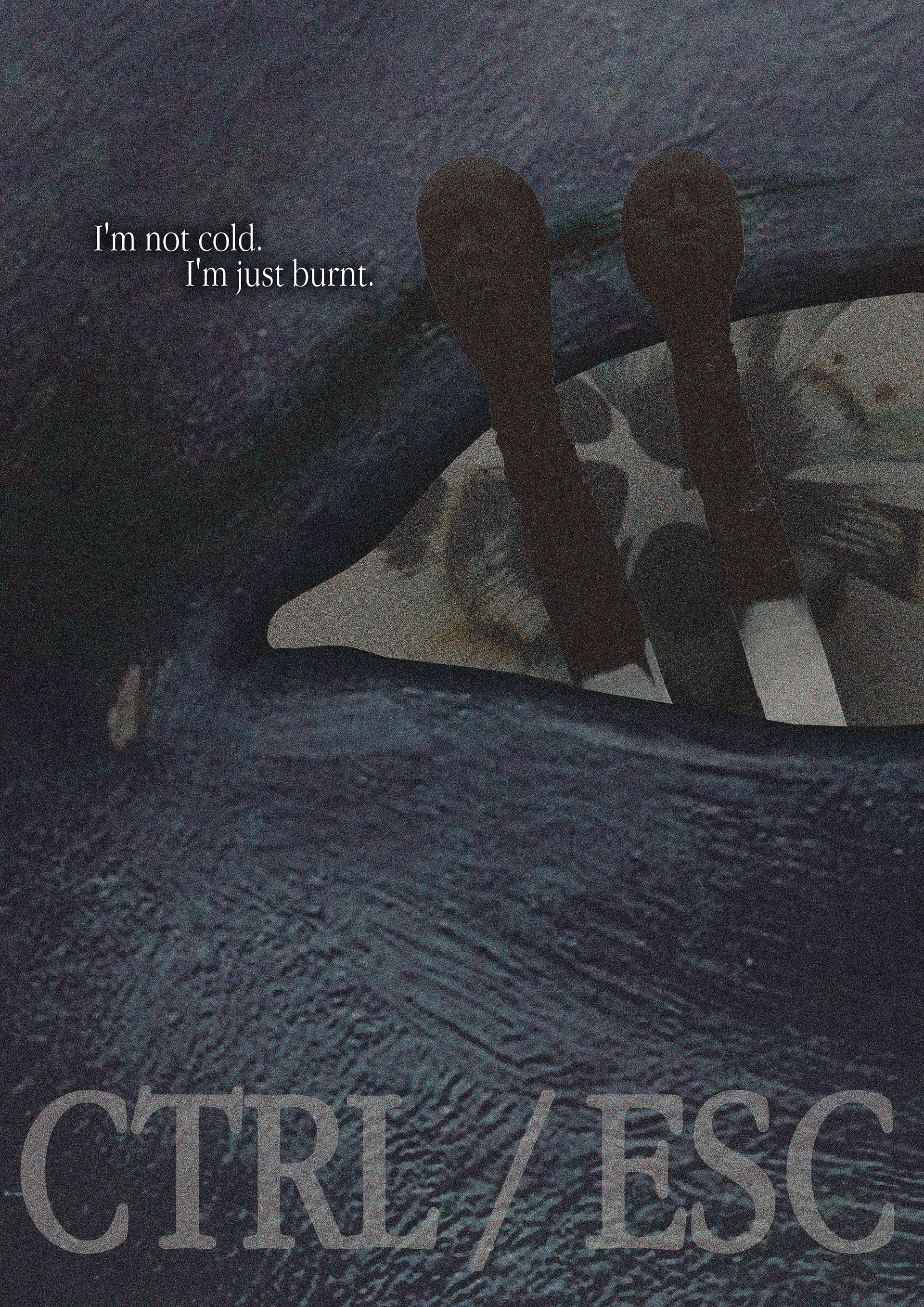 CTRL / ESC - "I'm not cold. I'm just burnt." 2/3, 2025