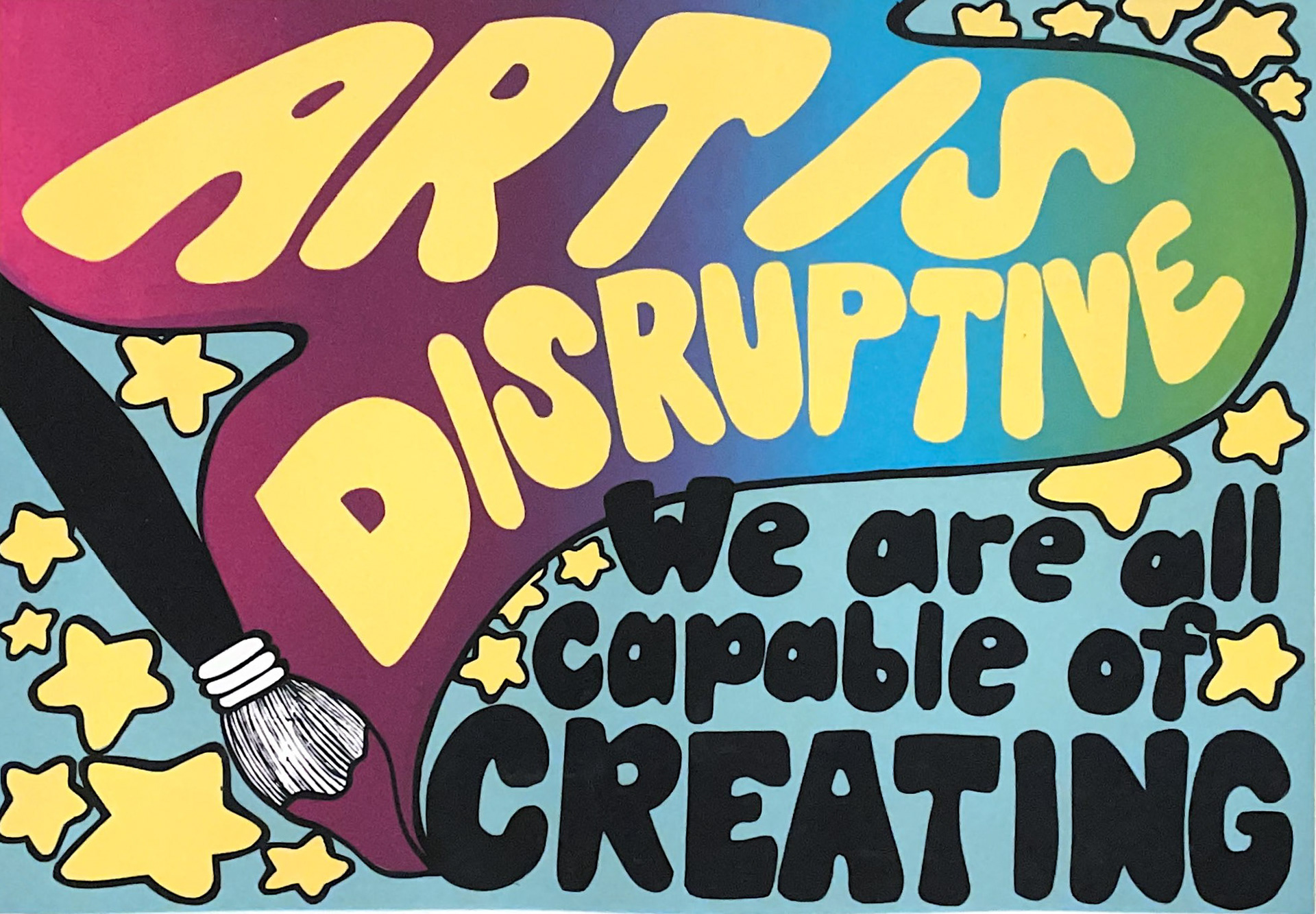Art is Disruptive. Screen Printed. 2023