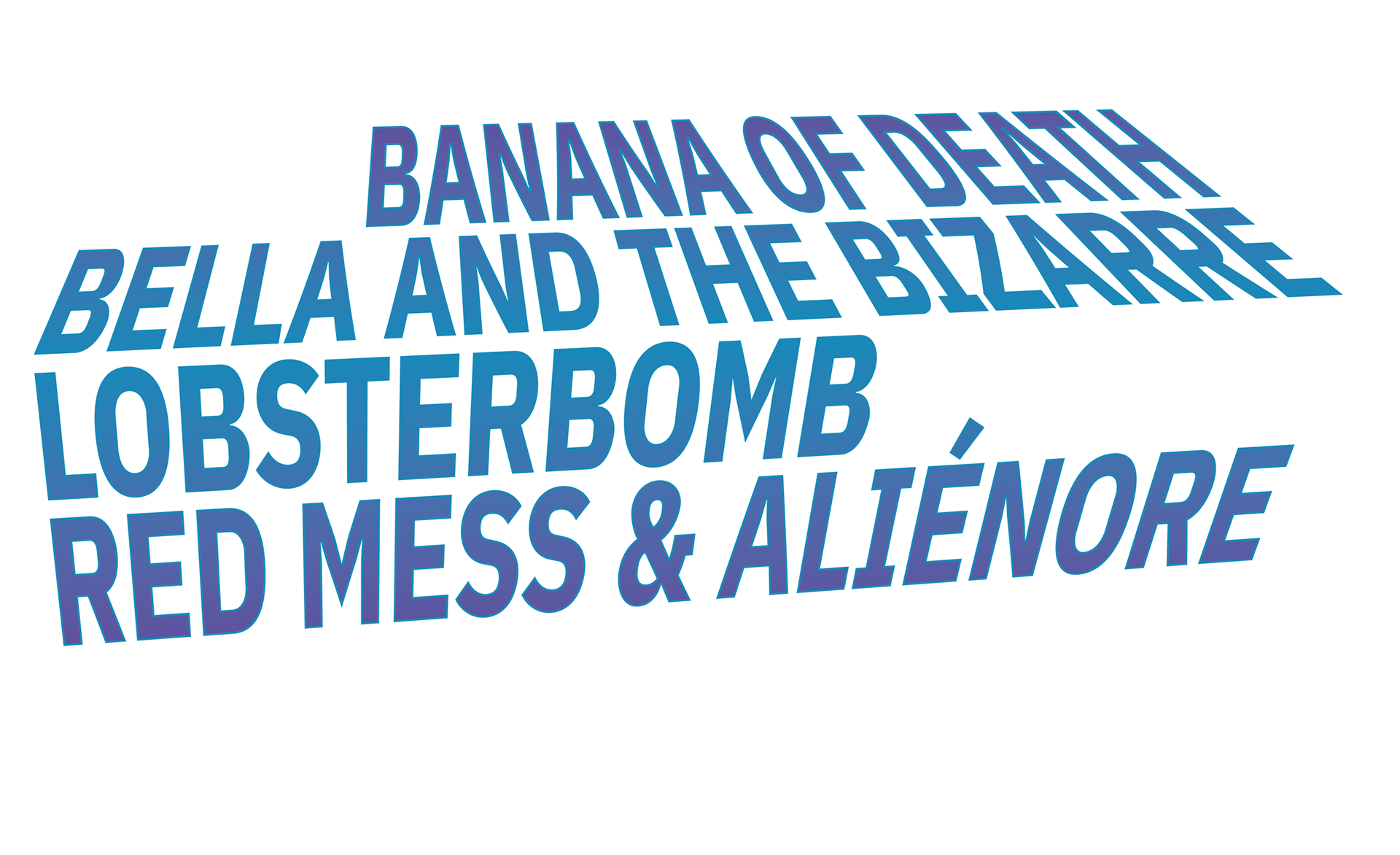 Grafik mit Bandnamen Banana of Death und Bella and the Bizarre und Lobsterbomb und Red Mess und Aliénore