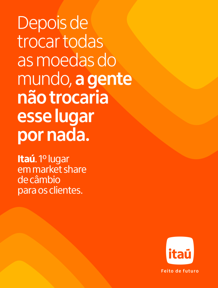 A prize in dollars, yen, pesos and any other currency our customers may need.  Itaú. #1 in foreign exchange market share for customers.