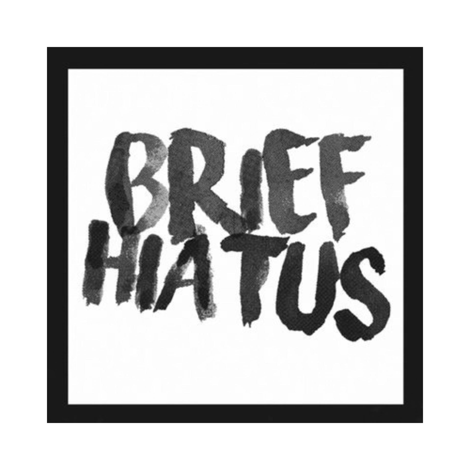 Brief Hiatus