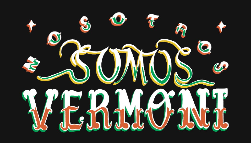 We may be few, but our Latinx community belongs here—we are Vermonters too.