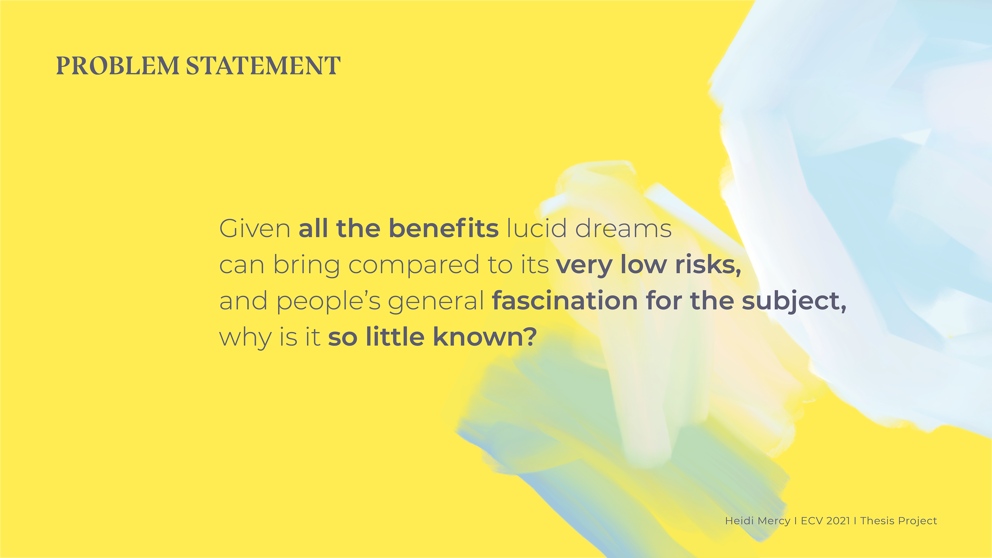 The first question that came to my mind after this research was Given all the benefits lucid dreams can bring compared to its very low risks, and people’s general fascination for the subject, why is it so little known?