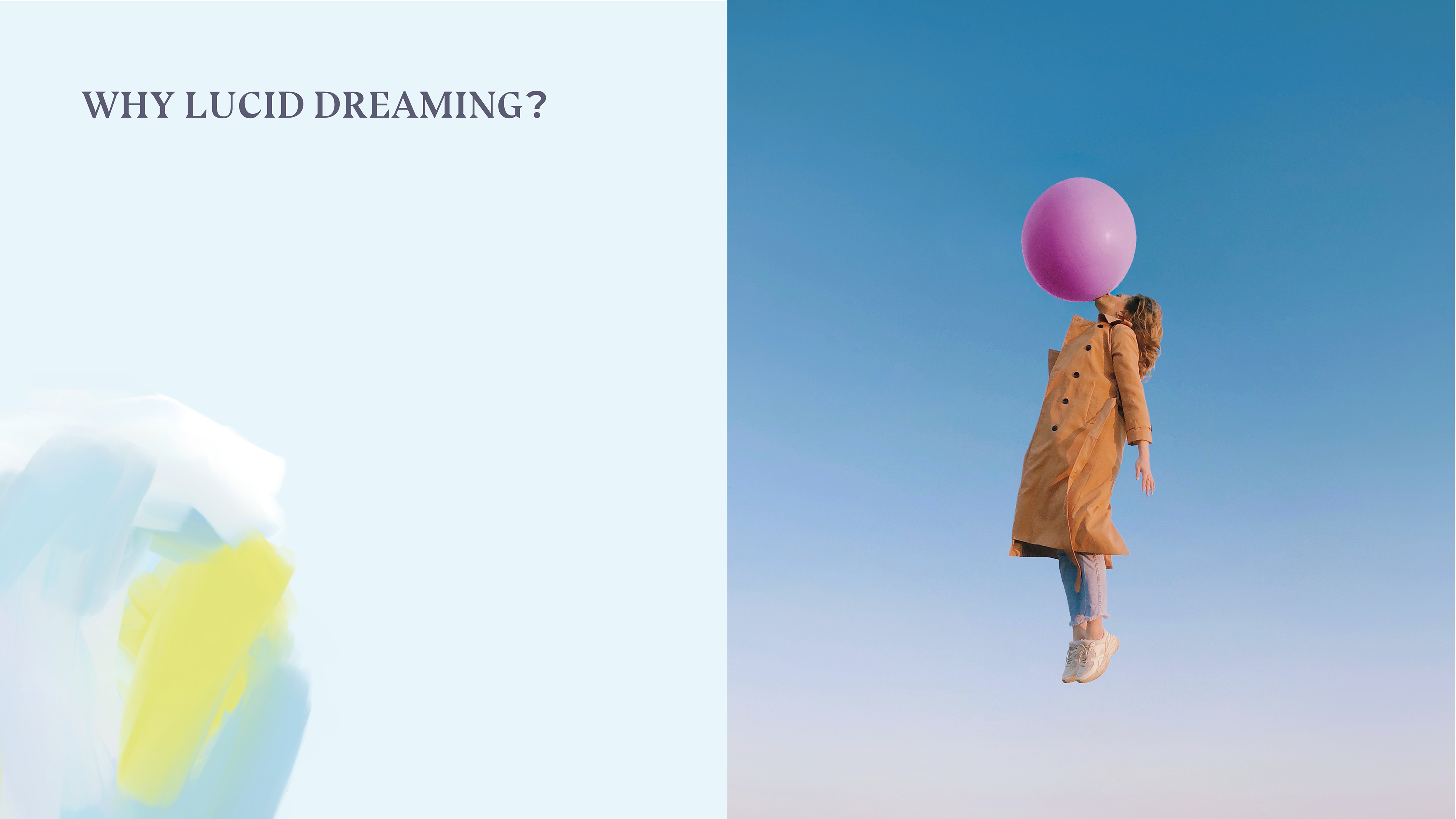 It has always been said of me that I am a dreamer. Since I was a child, I have dreamed a lot, both awake and asleep, and I am fascinated by the images that our brains are capable of creating. I had my first totally lucid dream when I was about 8 years old and it happens very regularly that I am able to control my dreams even if I don't necessarily realize it in the moment but rather when I wake up. I have kept a dream journal for many years and I often tell my dreams to my family and friends. I don't remember when i discovered the topic of lucid dreaming but I've been talking about it randomly for years and people always ask me a lot of questions, so I realized that it was a really unknown subject and that wasn't only interesting me. That's why I decided to deal with this subject for my thesis project.