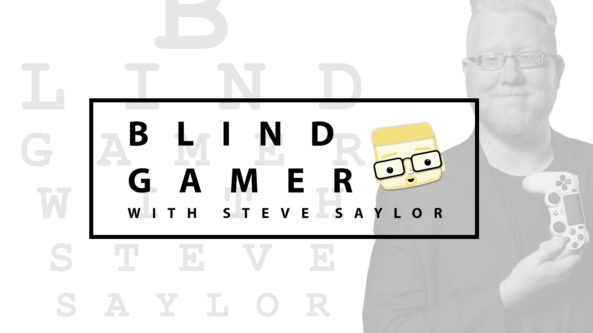Photo of Steve Saylor holding a controller. He's semi transparent on the right against a Blind chart that reads "Blind Gamer with Steve Saylor."