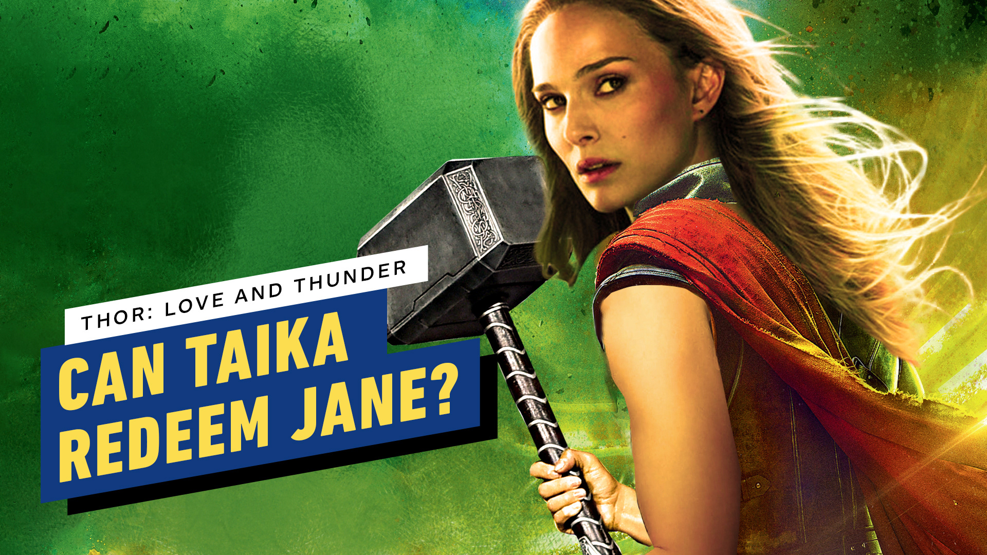 Photoshopped version of Natalie Portman as Thor as she's holding the hammer and has the Thor costume on. The text reads, "Thor Love and Thunder. Can Taika redeem Jane?"
