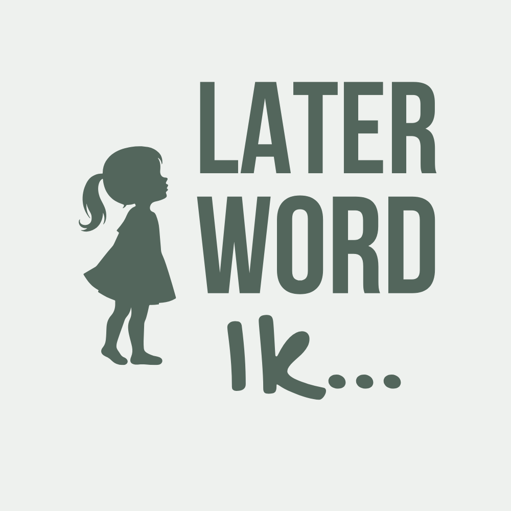 Later word ik...