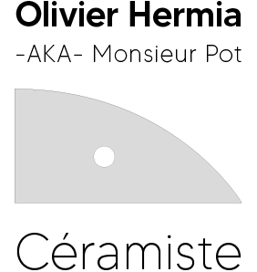 Olivier Hermia -AKA- Monsieur Pot - Céramiste
