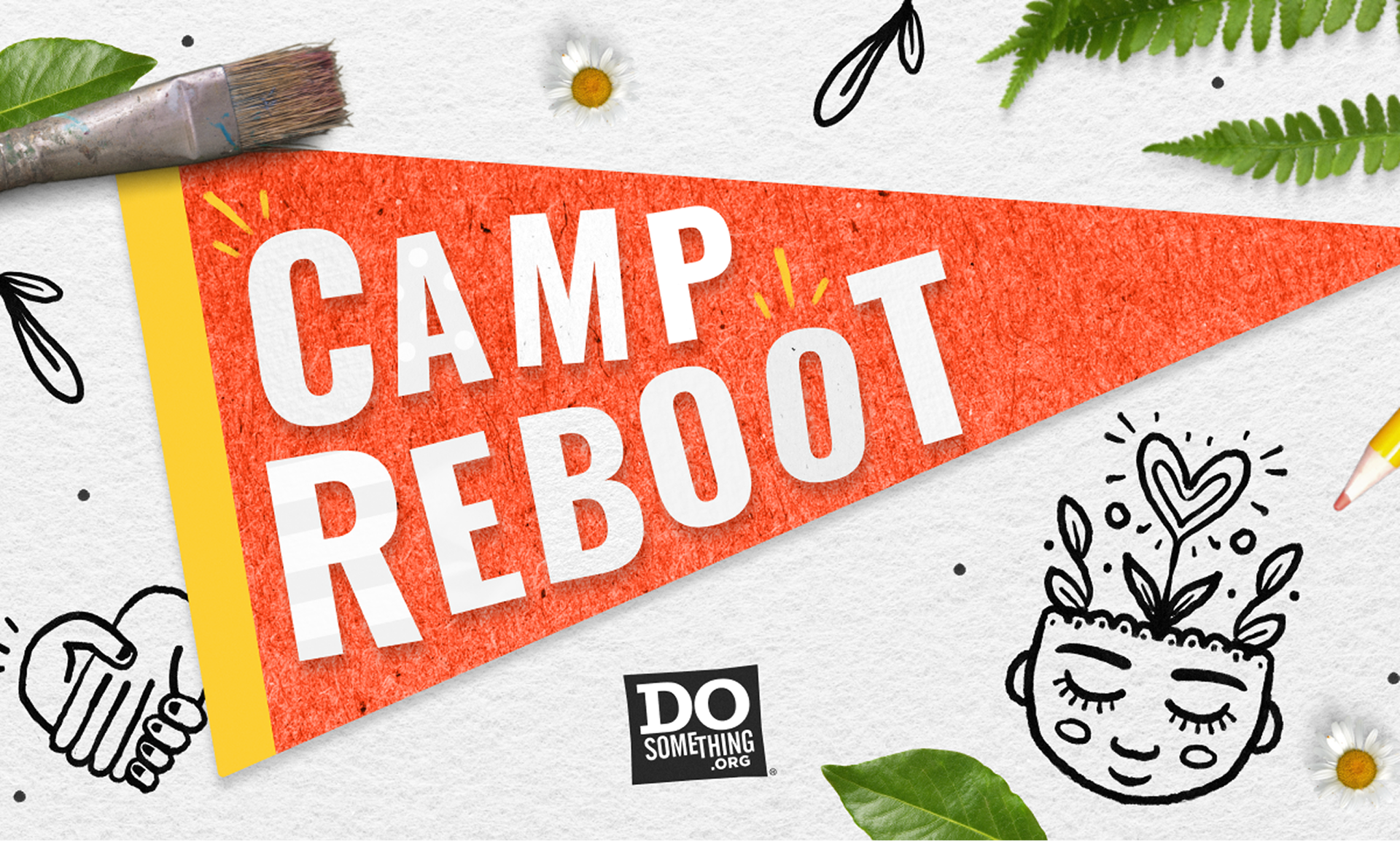 Illustrated graphic for DoSomething’s “Camp Reboot” campaign featuring a bright orange felt pennant with white block letters reading "Camp Reboot." Surrounded by doodles of a handshake, a smiling face with a blooming heart, nature elements like leaves and flowers, and creative tools like a paintbrush and pencil, the design evokes a sense of renewal, creativity, and community.
