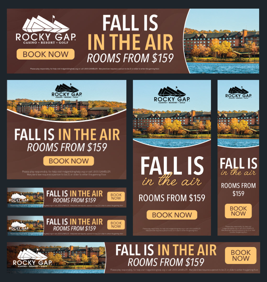 Display banner ads for Rocky Gap Casino fall room deals. Designed autumn themed banners utilizing property branding, provided copy, and required disclaimer by Maryland state law. Each size was accompanied with a GIF version.