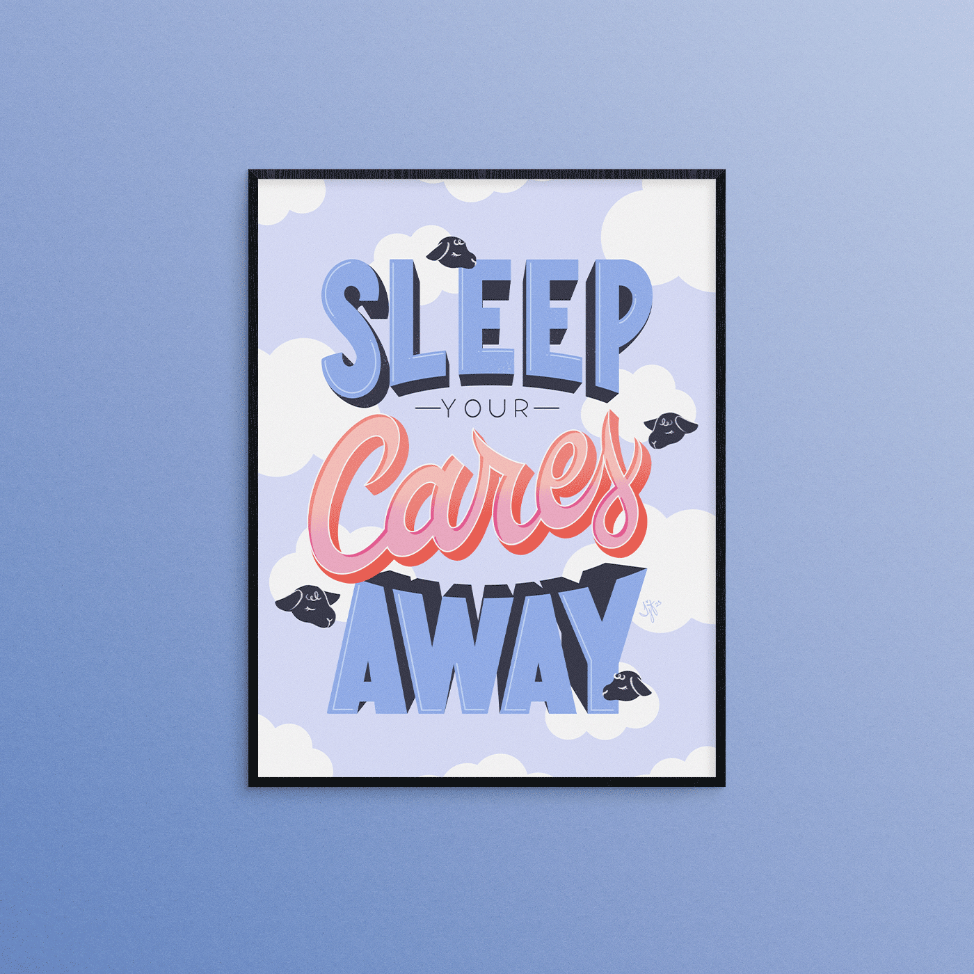 Digital hand lettering illustration of the phrase, “Sleep your cares away” on a light periwinkle blue sky and white clouds background. Some of the clouds surrounding the phrase include sheep heads so they double as clouds and sheep. The words “Sleep” and “Away” are in all caps sans serif periwinkle blue letters wit darker blue drop shadow. The word “your” is in thin sans serif dark blue letters. The word “Cares” is in script letters filled with peach orange to light pink gradient with a deeper version of those colors for the drop shadow. Full illustration is within a black wood frame on a deeper periwinkle blue background.