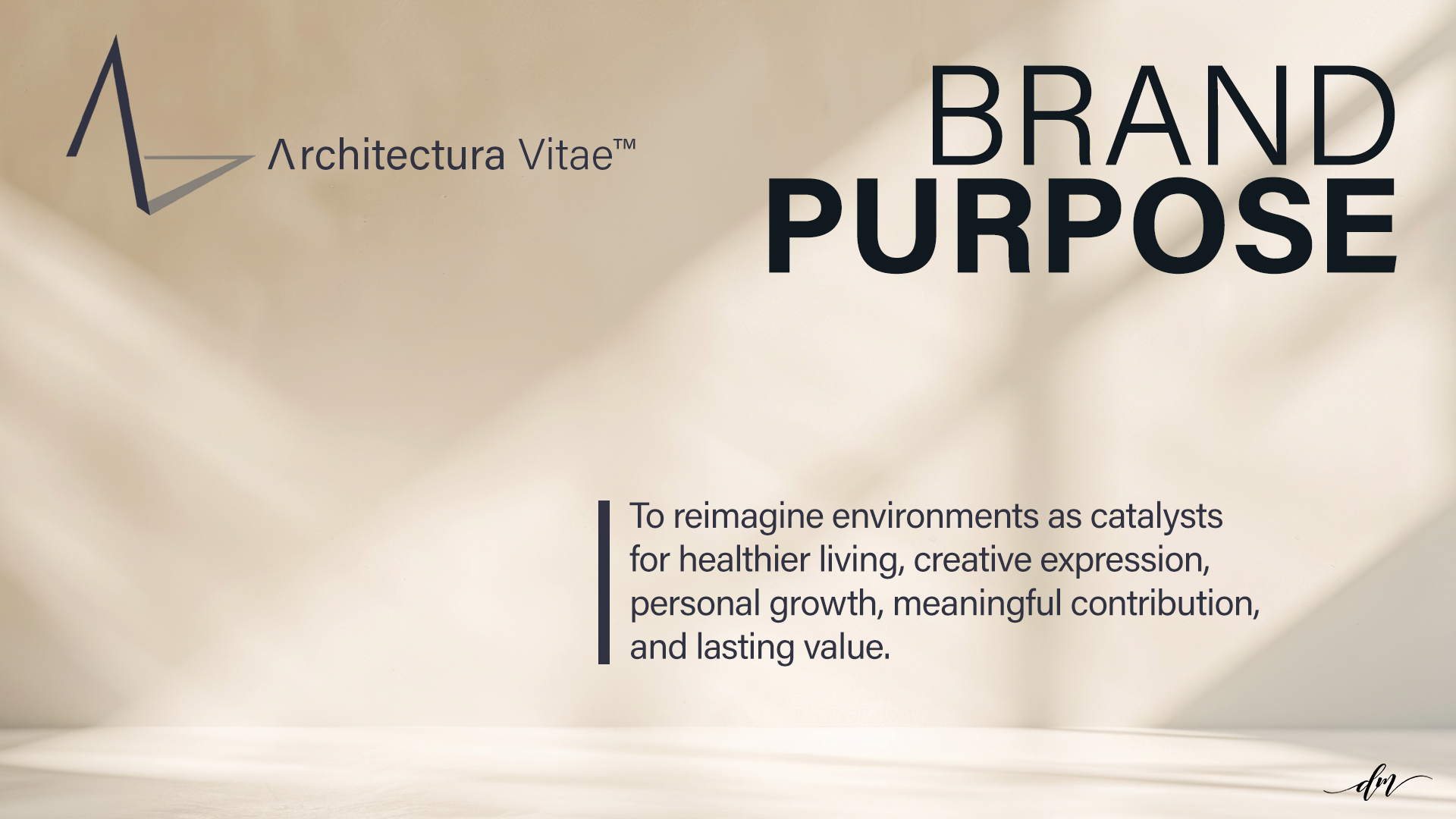 Architectura Vitae Brand Purpose - To reimagine environments as catalysts for healthier living, creative expression, personal growth, meaningful contribution, and lasting value.