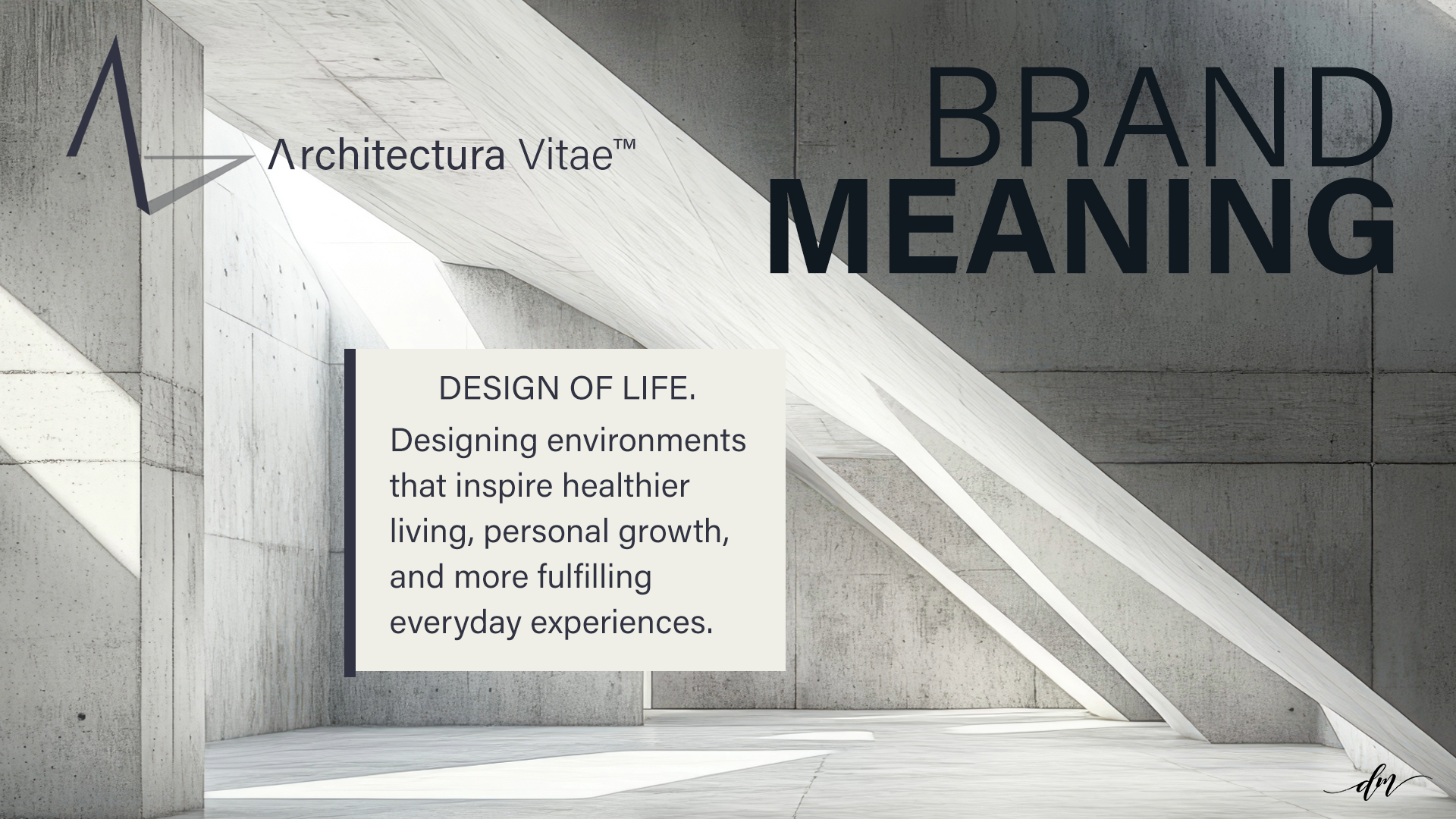 Architectura Vitae™ Brand Meaning — Design of Life. Designing environments that inspire healthier living, personal growth, and more fulfilling everyday experiences.