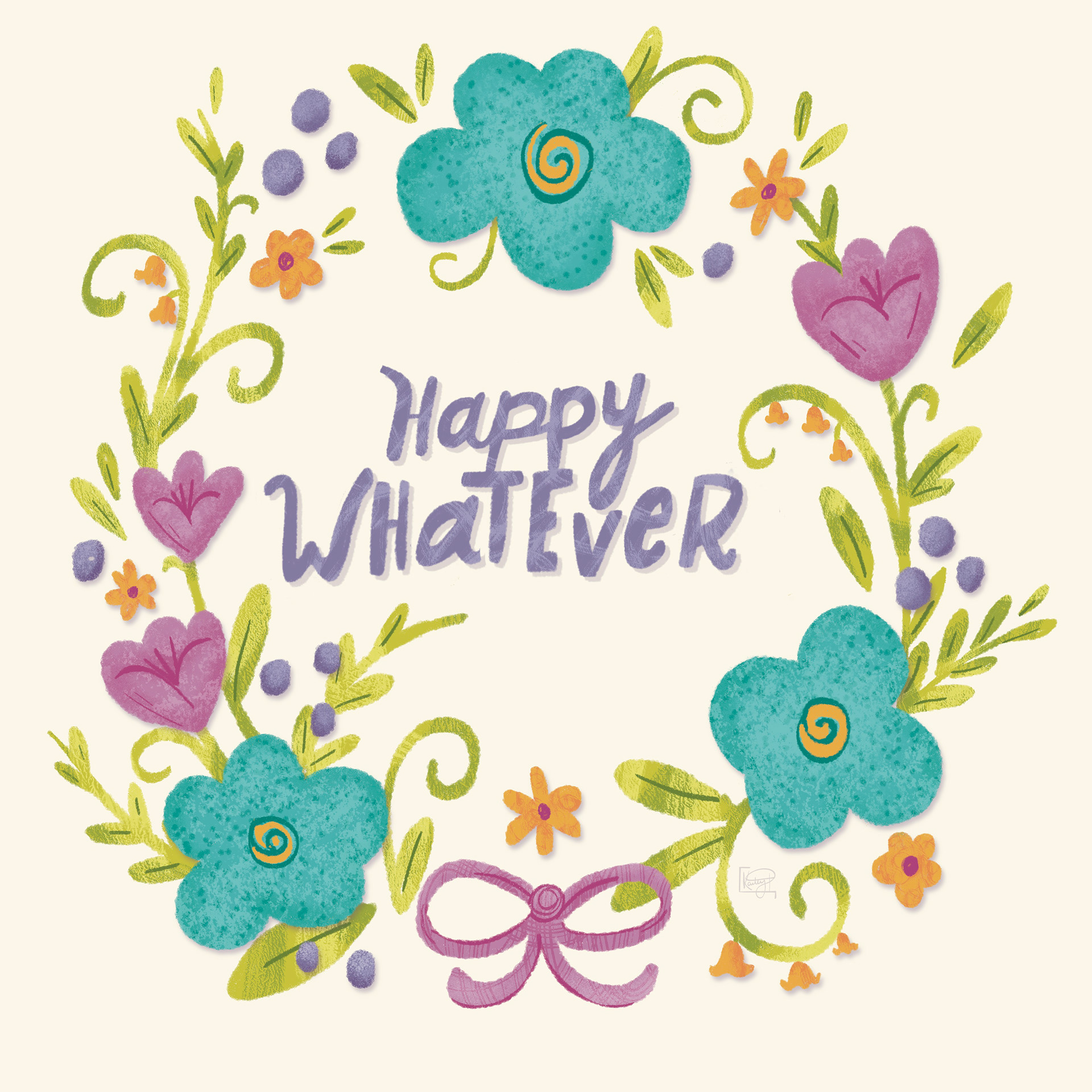 Happy Whatever Wreath, 12x12", Digital Illustration with Hand Lettering