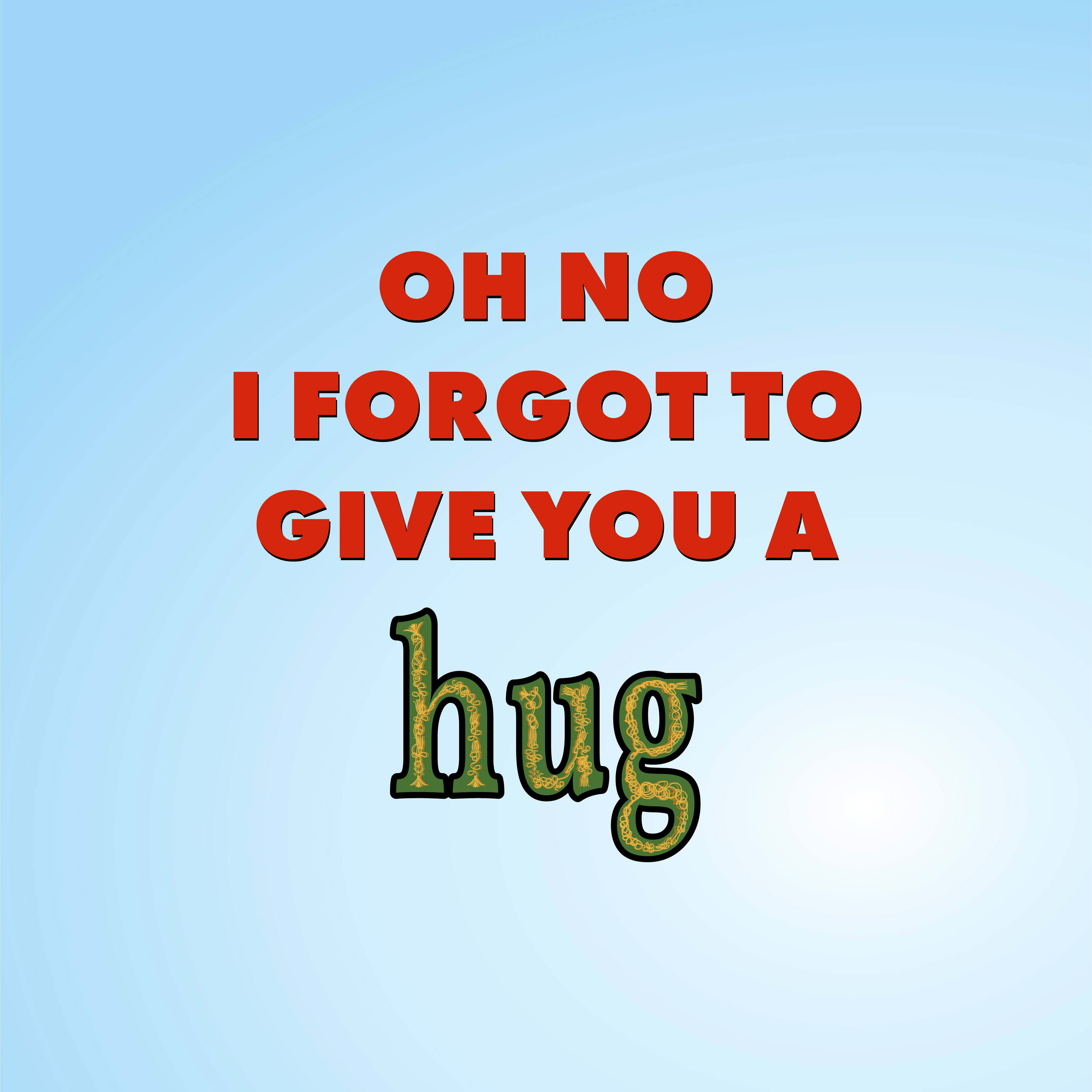 A sky blue image themed after Elf the movie. It is a Christmas instagram post. Red text on top reads "Oh No I forgot to give you a hug". The word hug is green with gold detail to look like Buddy the Elf's costume.
