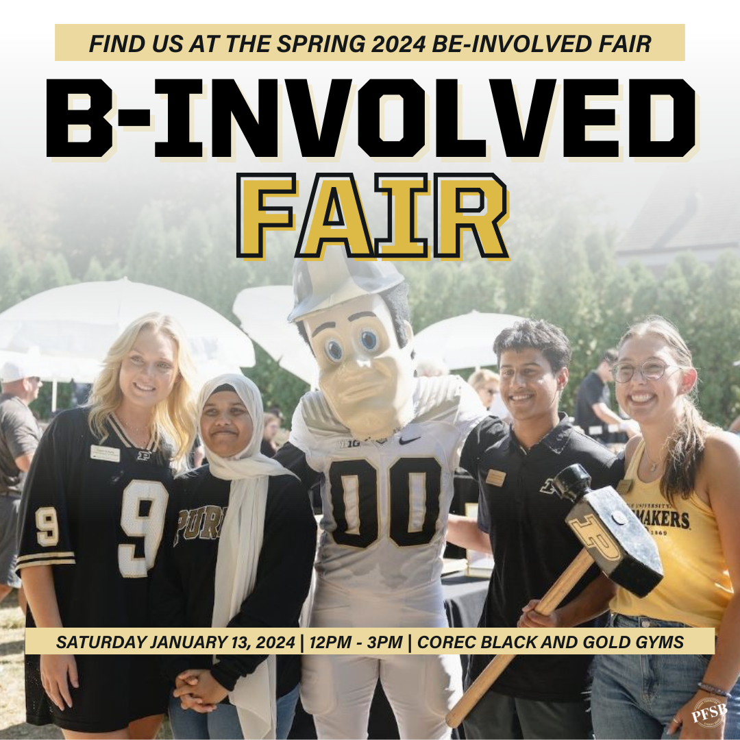 Interested in PFSB? 🧐 Come find us at the B-Involved Fair this Saturday, January 13th in the CoRec Black and Gold Gyms! We will be handing out stickers, pins, notepads, and more! 🙌  PFSB members will be sharing how YOU can get involved and how to prepare for our upcoming recruitment process.  #PFSB #Purdue
