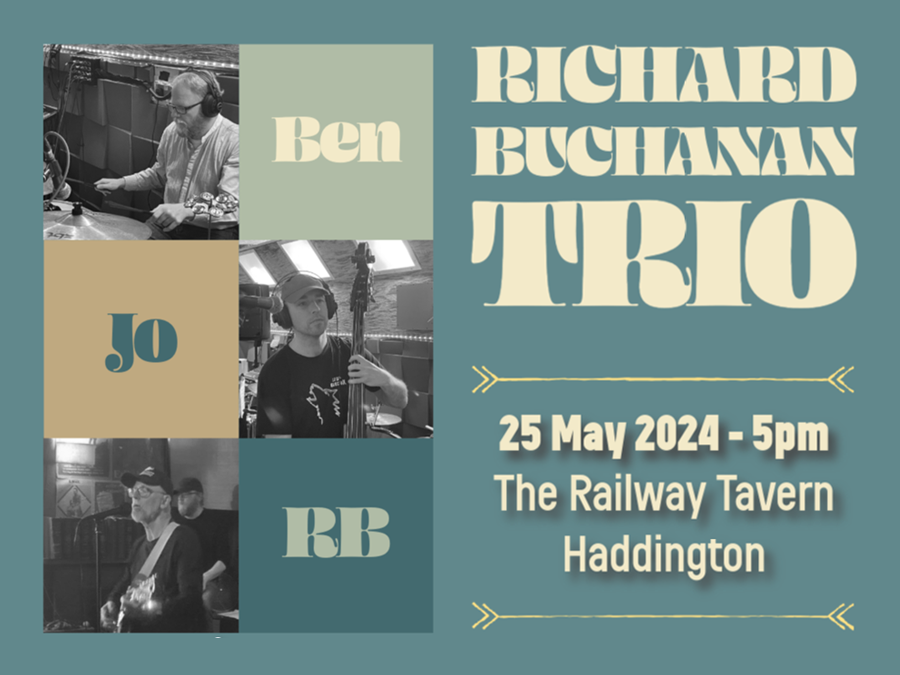 Graphic advertising the Richard Buchanan Trio The Railway Tavern Court Street, Haddington 25 May 2024 5pm