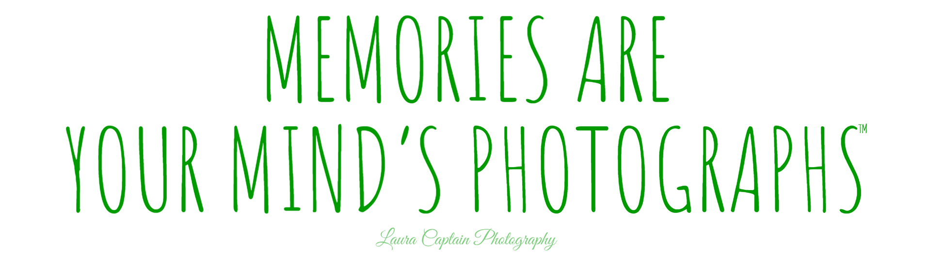 quote - memories are your mind's photographs by laura captain