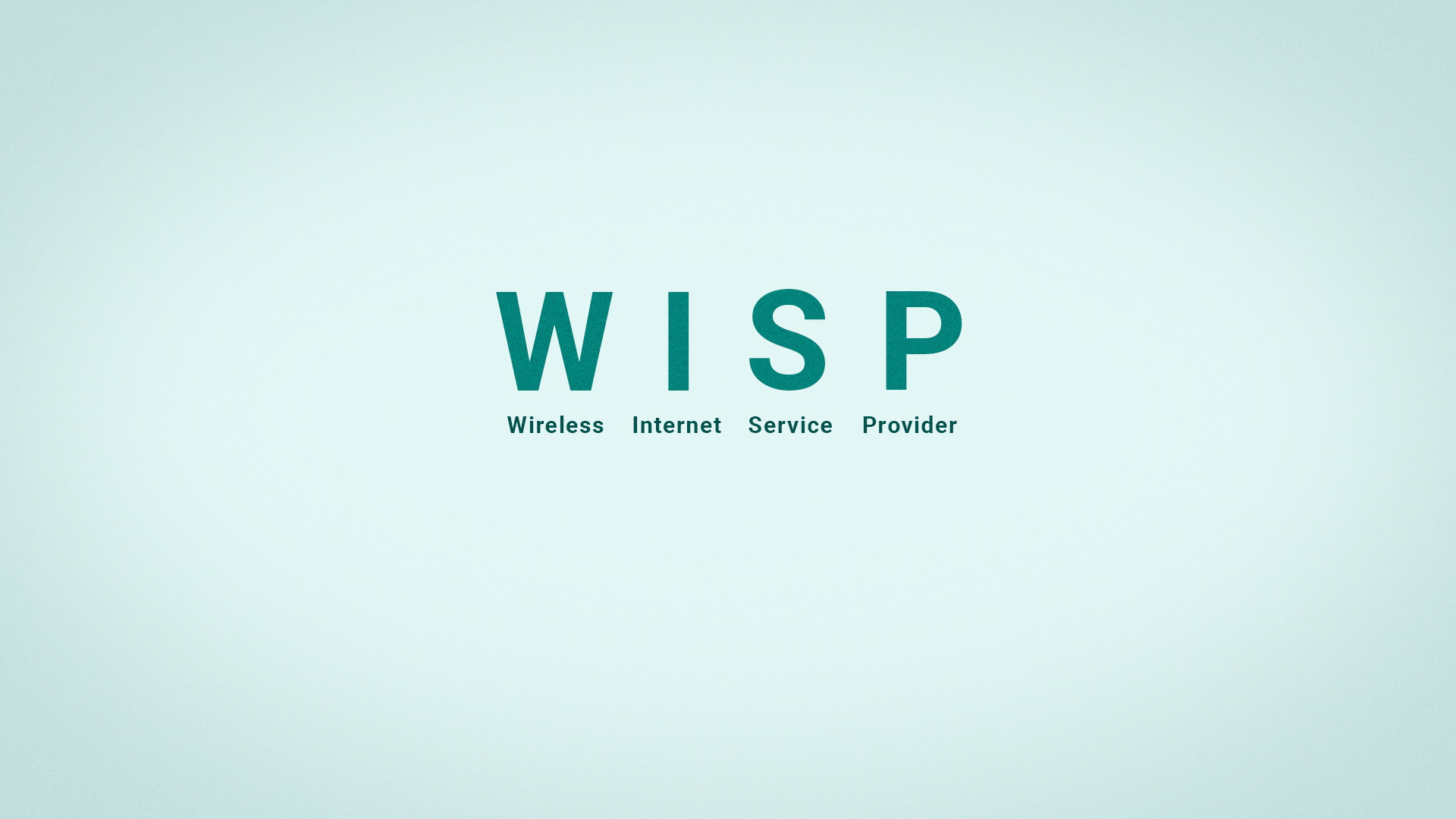 ...wireless Internet service Provider (WISP). Or WISP for short.