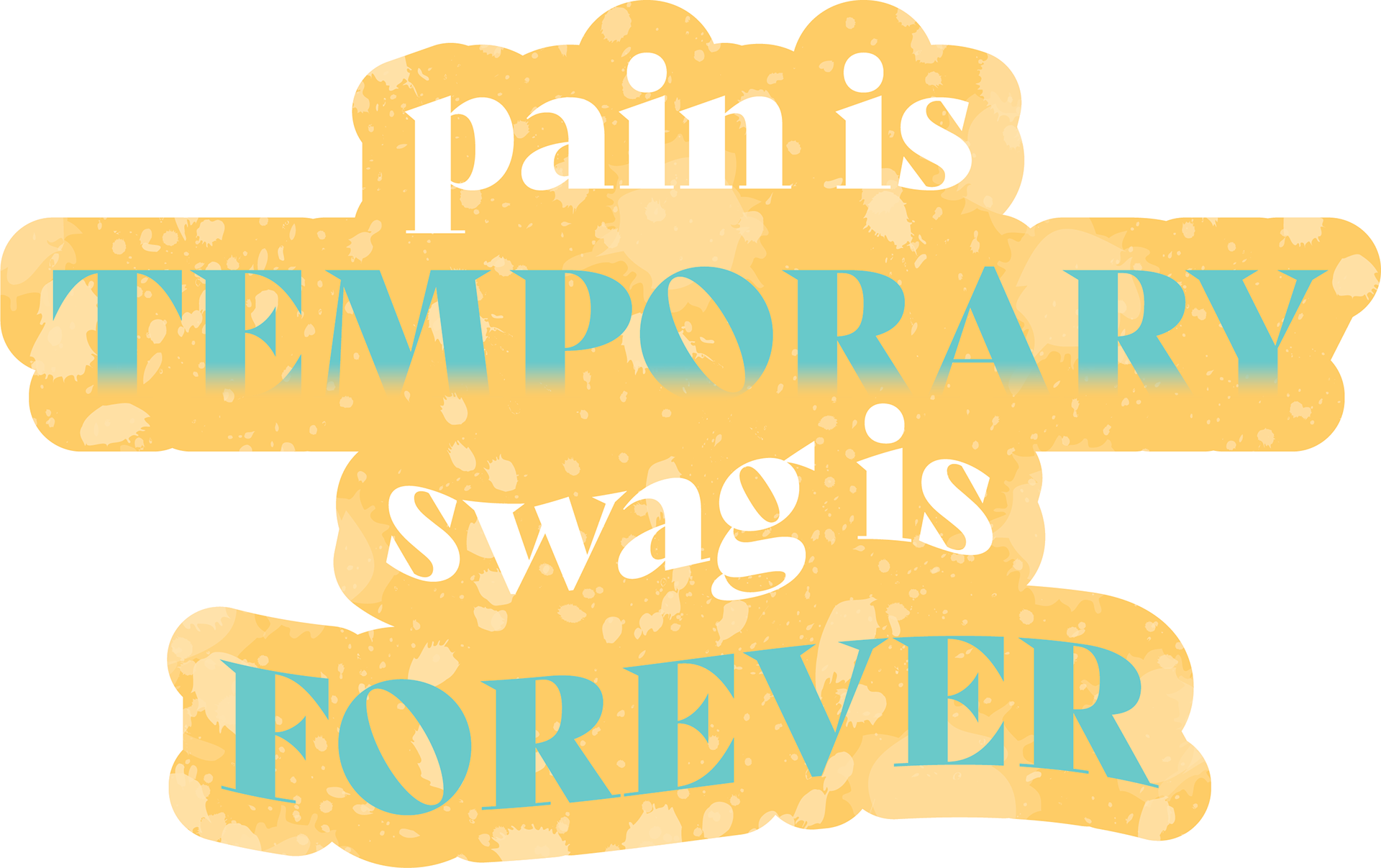 "Pain is temporary, swag is forever"