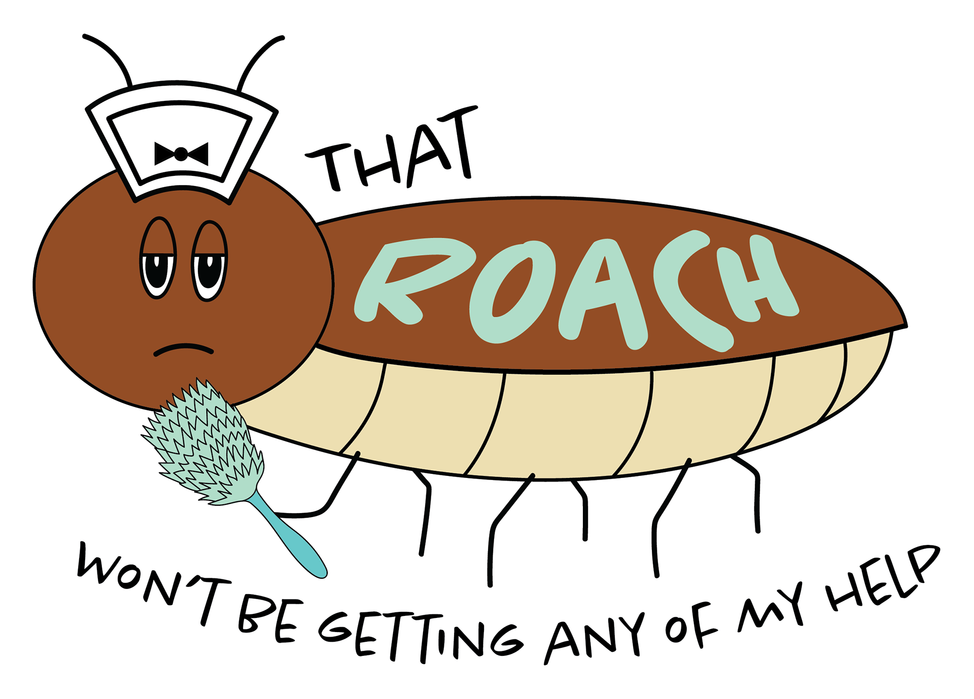 "That roach won't be getting any of my help"