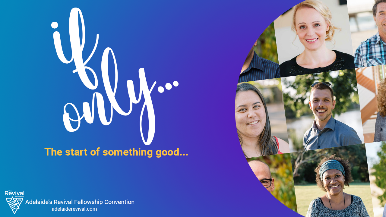 If Only... Adelaide Revival Fellowship Convention