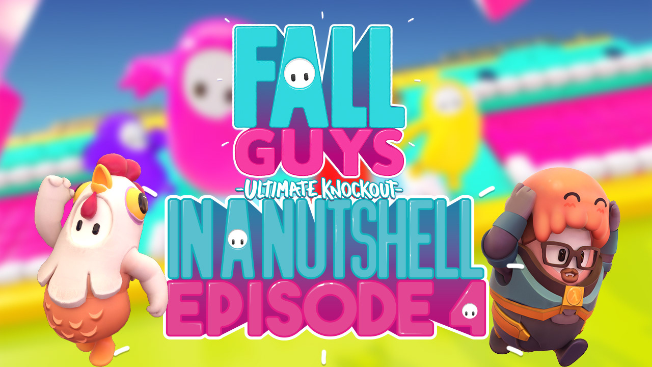In A Nutshell Ep 4 - FALL GUYS!!