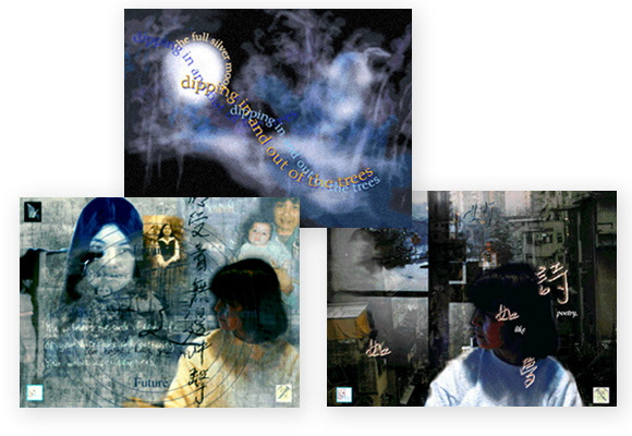 Represented above are three screens from three of the several Macromedia Director multimedia movies I created for my senior thesis in multimedia arts at Wellesley College. In this collaborative multimedia design project, my mother and I engage in an interactive visual dialogue that expresses our mutual nostalgia for enlightenment, the "Si-Ming" that we share together. Our dialogue illustrates a journey to the field of the heart, a contemplation of ourselves and our relationship to others. In this visual dialogue, my mother's poetry written in Chinese "converses" with my poetry written in English. Through our poetry, we sought to express both the personal and social implications of the Chinese immigrant and Chinese-American experience in the United States.