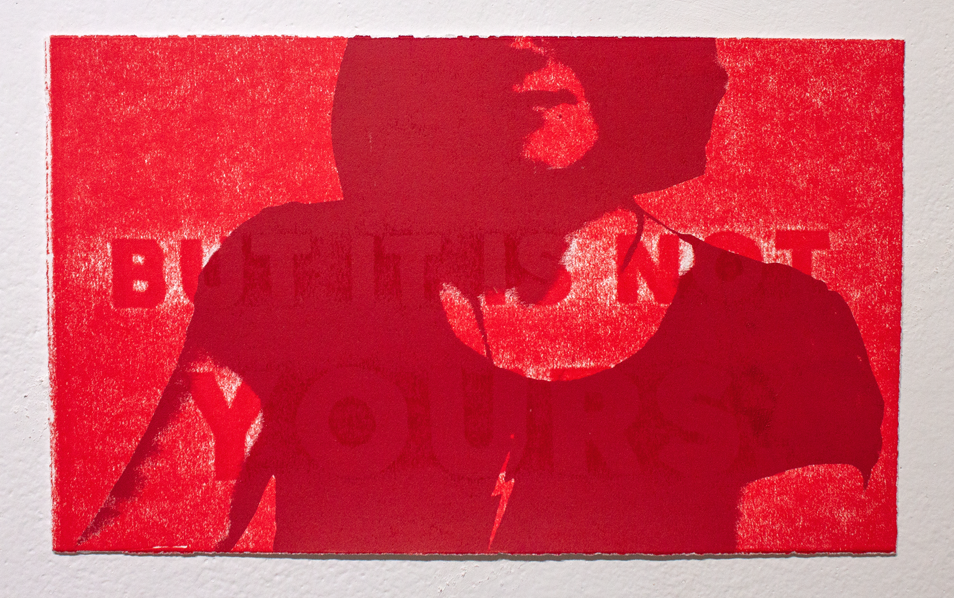 But it is not yours., 2023, pressure print